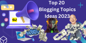 Top 20 Blogging Topics Ideas 2023